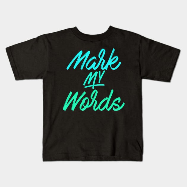 Mark My Words Kids T-Shirt by tcbromo